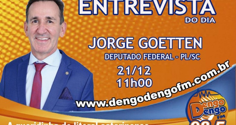 ENTREVISTA DO DIA: Deputado Federal Jorge Goetten - PC/SC